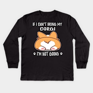 If I Can't Bring My Corgi I'm Not Going (98) Kids Long Sleeve T-Shirt